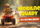 Mobilne Quady przyjadą na Twoją imprezę. Wyjątkowa atrakcja dla najmłodszych
